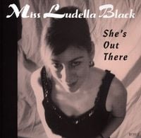 Miss Ludella Black - She's out there