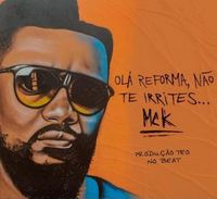 MCK - Ol&aacute; Reforma, N&atilde;o Te Irrites