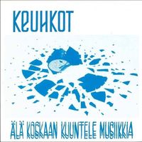 Keuhkot - &Auml;l&auml; koskaan kuuntele musiikkia