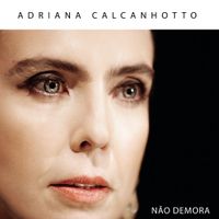 Adriana Calcanhotto - N&atilde;o Demora
