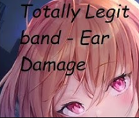 TOTALLY LEGIT BAND - Ear Damage