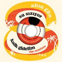 Altın Gün - Kalk Gidelim b/w Su Sızıyor (Remix)