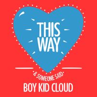 Boy Kid Cloud - This Way / Someone Said
