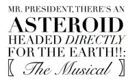 Rob Cantor - Mr. President, There's an Asteroid Headed Directly For the Earth: The Musical