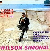 Wilson Simonal - Alegria, Alegria: Vol. 2 ou Quem N&atilde;o Tem Swing Morre Com a Boca Cheia de Formiga