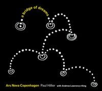 Ars Nova Copenhagen / Paul Hillier - A Bridge of Dreams
