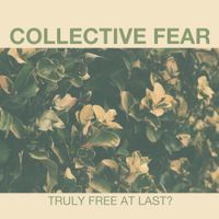 Collective Fear - Truly Free at Last?