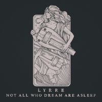 LYRRE - Not All Who Dream Are Asleep