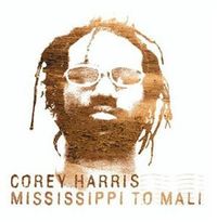 Corey Harris - Mississippi to Mali