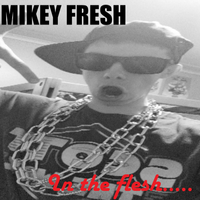 Mikey Fresh - In The Flesh