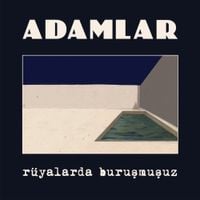 Adamlar - R&uuml;yalarda Buruşmuşuz