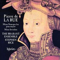 The Brabant Ensemble / Stephen Rice - Pierre de la Rue: Missa Nuncqua fue pena mayor, Missa Inviolata