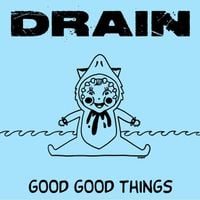 Drain - Good Good Things