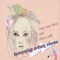 Humming Urban Stereo - Very Very Nice! And Short Cake