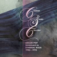 Various Artists - Cherry Stars Collide: Dream Pop, Shoegaze & Ethereal Rock 1986-1995