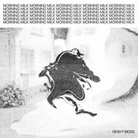 Heavy Moss - Morning Milk