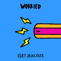 Get Jealous - Worried