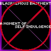 Blasphemous Basement - A Moment of Self Indulgence