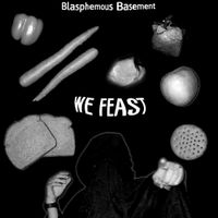 Blasphemous Basement - We Feast