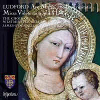 Choir of Westminster Abbey - Ludford: Ave Maria, ancilla Trinitatis; Missa Videte miraculum
