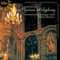 Choir Of The Westminster Cathedral / James O'Donnell - Masterpieces of Mexican Polyphony