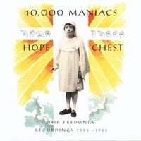 10,000 Maniacs - Hope Chest: The Fredonia Recordings 1982-1983