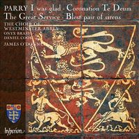 The Choir Of Westminster Abbey / Onyx Brass / Daniel Cook / James O'Donnell - Parry: I Was Glad; Coronation Te Deum; The Great Service; Blest Pair of Sirens