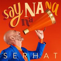 Serhat - Say Na Na Na