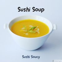 Sushi Soucy - Sushi Soup