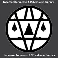 Innocent Darkness - A Witchhouse Journey