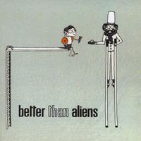 Better Than Aliens - EP