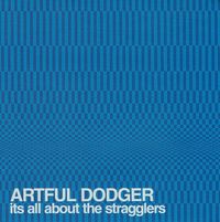 Artful Dodger - It's All About the Stragglers