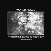 WORLD PEACE - FROM ONE SILENCE TO ANOTHER