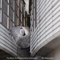 Kei Matsumaru - The Moon, Its Recollections Abstracted