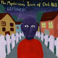 The Mysterious Town of Oak Hill - Leftovers
