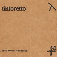 Tintoretto - The Sound of Someone You Love Who Is Leaving... And It Doesn't Really Matter