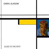 Cheryl Glasgow - Glued To The Spot