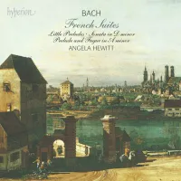 Angela Hewitt - Bach: French Suites; Little Preludes; Sonata in D Minor; Prelude and Fugue in A Minor