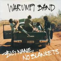 Warumpi Band - Big Name, No Blankets
