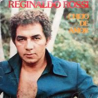 Reginaldo Rossi - Cheio de Amor