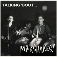 The Milkshakes - Talkin' Bout Milkshakes