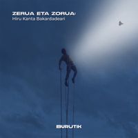 Burutik - Zerua eta Zorua: Hiru Kanta Bakardadeari