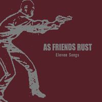 As Friends Rust - Eleven Songs