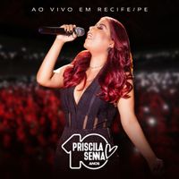 Priscila Senna - Priscila Senna 10 Anos: Ao Vivo em Recife, PE (Ao Vivo)