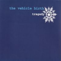 The Vehicle Birth - Tragedy