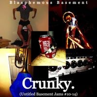 Blasphemous Basement - Crunky (Untitled Basement Jams #10-14)