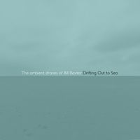 The Ambient Drones Of Bill Baxter - Drifting Out to Sea