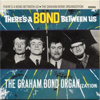 The Graham Bond Organization - There's a Bond Between Us