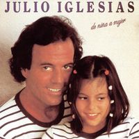 Julio Iglesias - De ni&ntilde;a a mujer