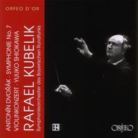 Rafael Kubelík / Symphonieorchester Des Bayerischen Rundfunks / Yuuko Shiokawa - Anton&iacute;n Dvoř&aacute;k: Symphonie No. 7; Violinkonzert